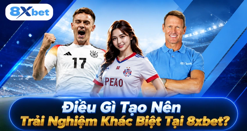 Điều Gì Tạo Nên Trải Nghiệm Khác Biệt Tại 8xbet?