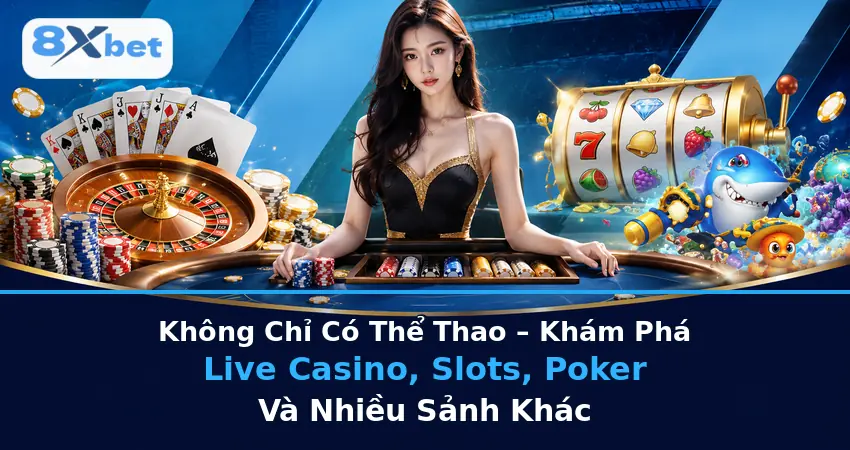 Không Chỉ Có Thể Thao – Khám Phá Live Baccarat, Slots, Poker Và Nhiều Sảnh Khác
